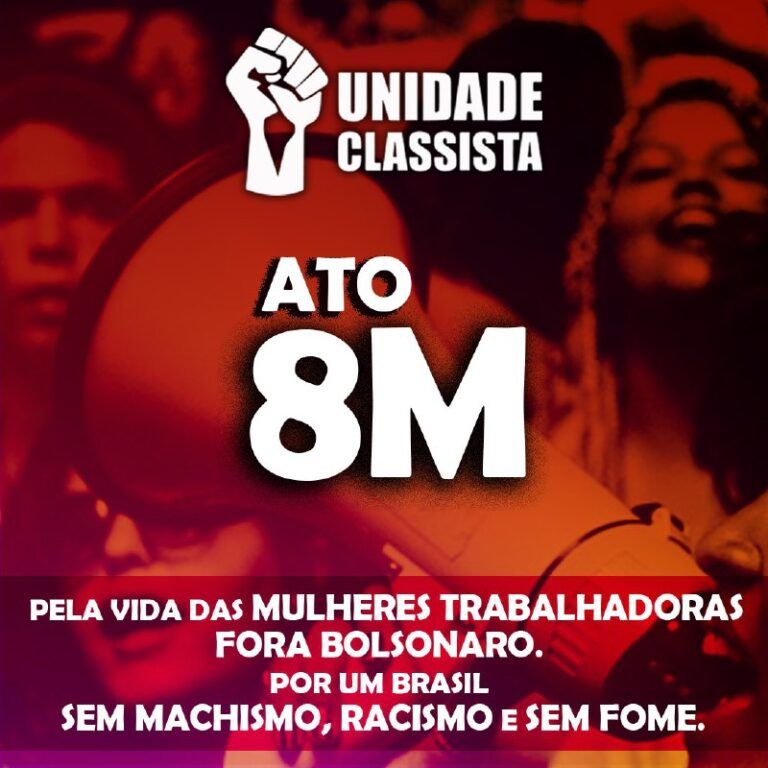 8 DE MARÇO – DIA DA MULHER TRABALHADORA
Às ruas, por um Brasil sem machismo, racismo e fome.