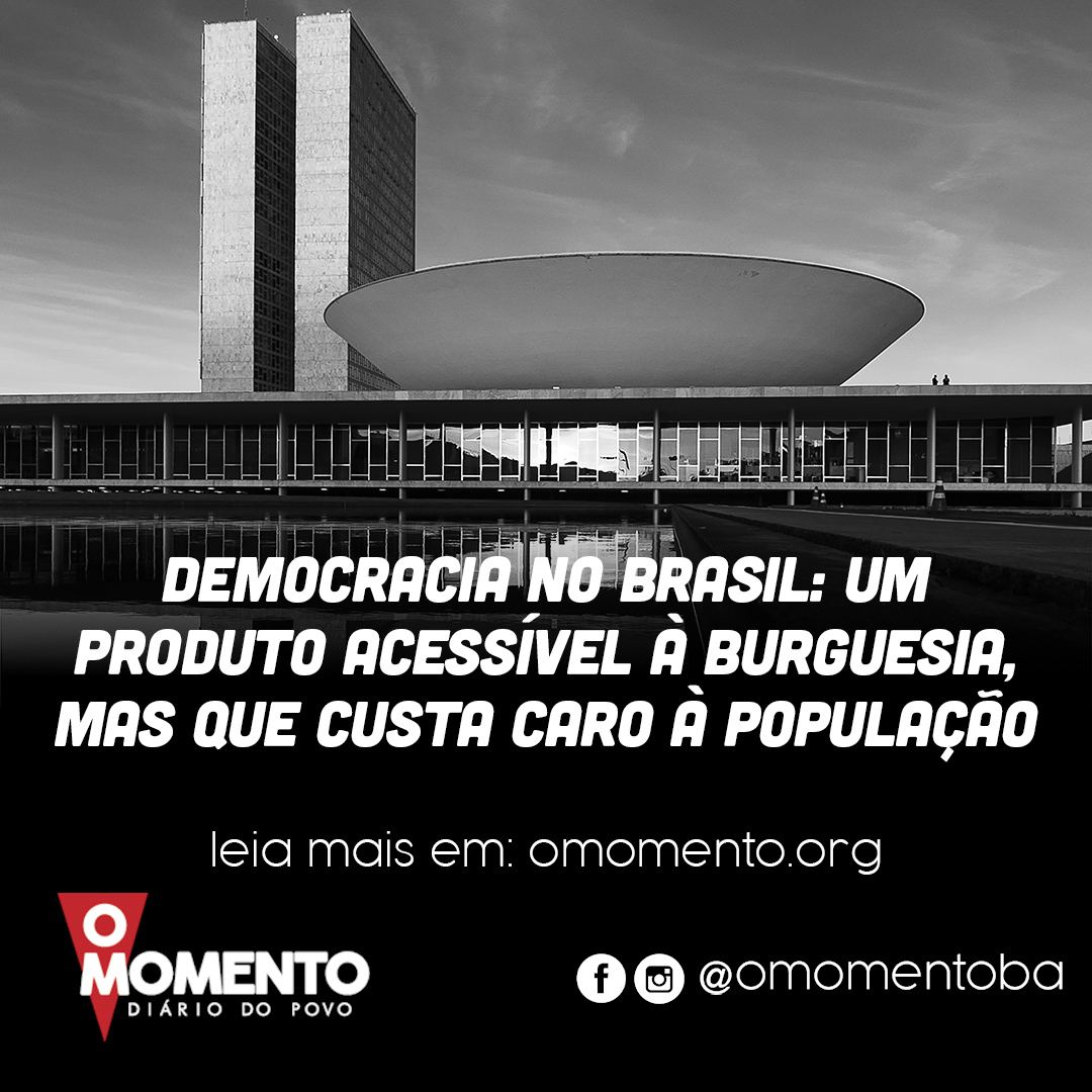 Democracia no Brasil: um produto acessível à burguesia, mas que custa caro à população