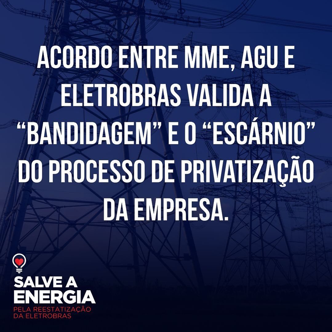 Acordo entre MME, AGU e Eletrobrás valida a "bandidagem" e o "escárnio" do processo de privatização da empresa