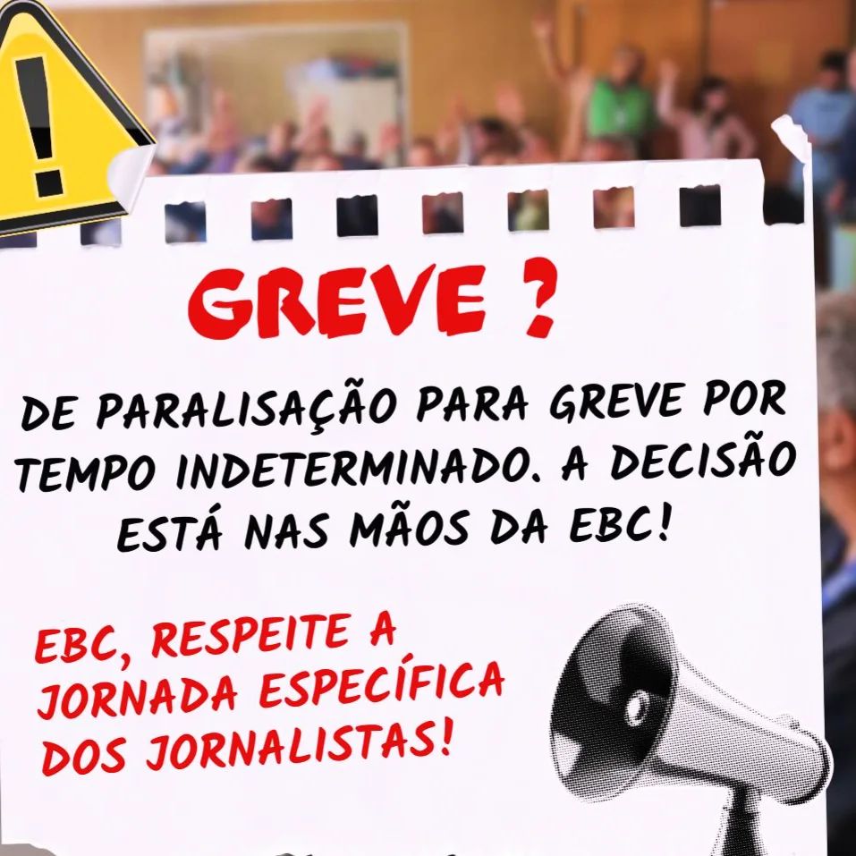 Greve? de paralisação para greve por tempo indeterminado. A decisão está nas mãos da EBC!