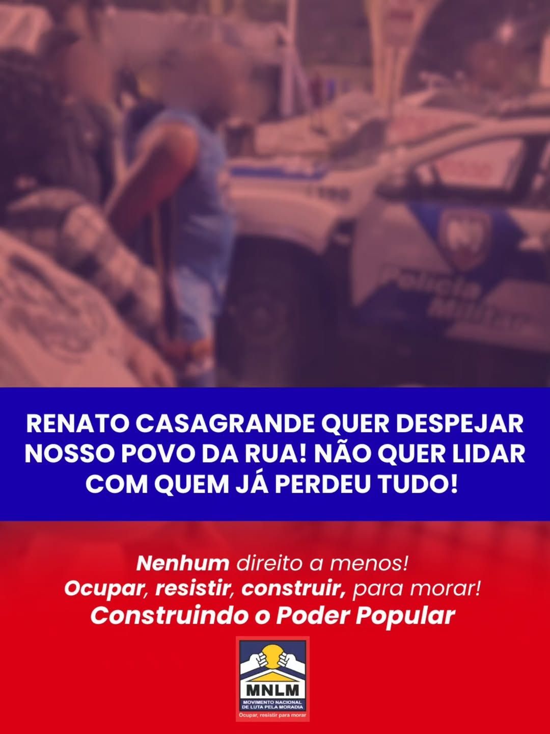 Renato Casagrande quer despejar nosso povo da rua! Não quer lidar com quem já perdeu tudo!