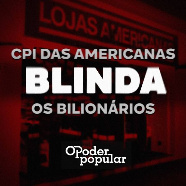 CPI das Americanas blinda os bilionários