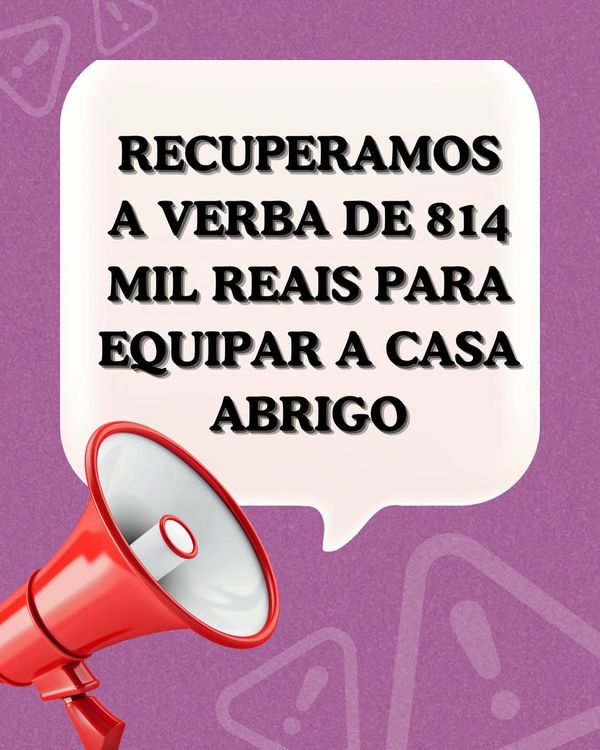 Recuperamos a verba de 814 mil reais para equipar a Casa Abrigo de Nova Friburgo