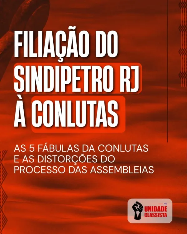Filiação do Sindipetro RJ à Conlutas: as 5 fábulas da Conlutas e as distorções do processo das assembleias